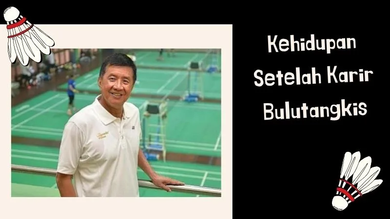 Kehidupan Setelah Karir Bulutangkis