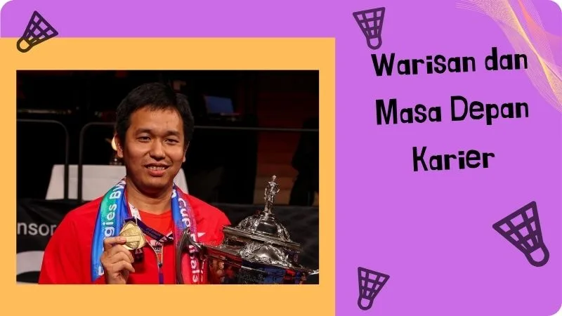 Warisan dan Masa Depan Karier Hendra