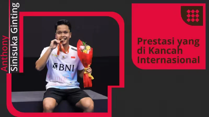 Prestasi yang Diraih Anthony Ginting di Kancah Internasional